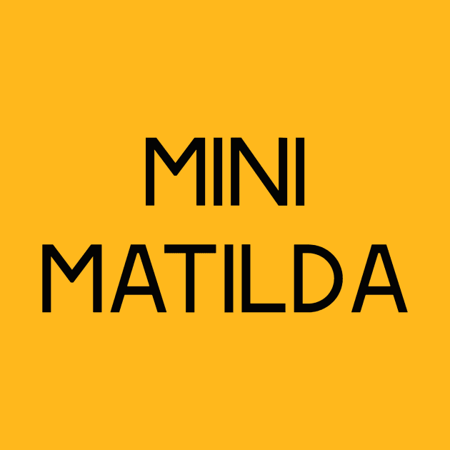 The Matildas - Mini Matilda (Black text) by MiniMatildas