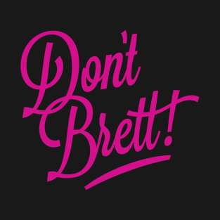 Don’t Brett! – Kath & Kim T-Shirt