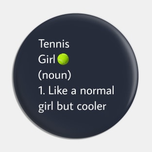 Tennis Girl Noun Like A Normal Girl But Cooler Pin