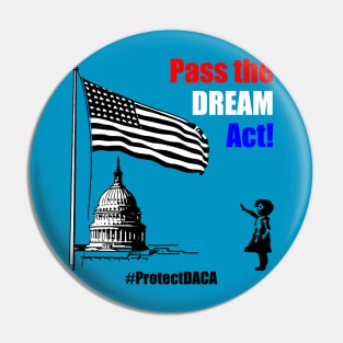 Pass the DREAM Act! #ProtectDACA Pin