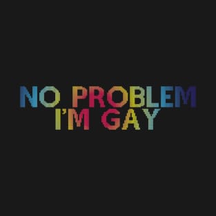 No Problem I'm Gay T-Shirt