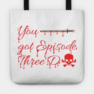 You got Episode three'd Tote