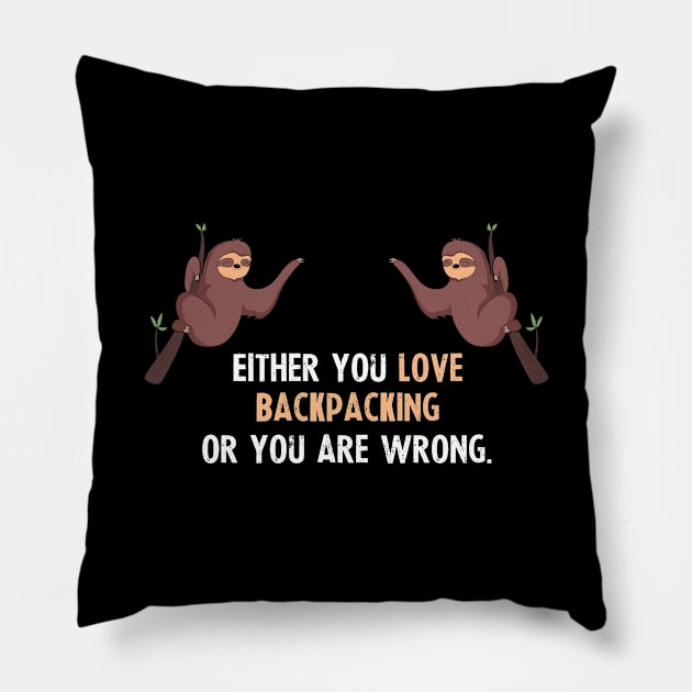 Either You Love Backpacking Or You Are Wrong - With Cute Sloths Hanging Pillow by divawaddle