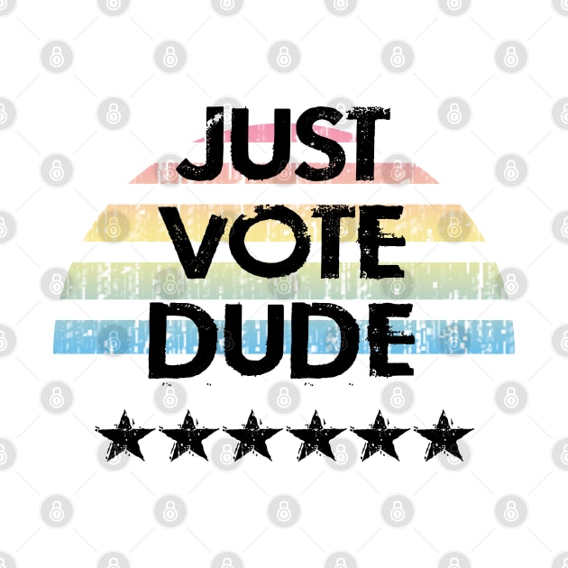 Just vote, dude. Vote Trump out. Elections 2020. Voting is important. Right to vote. No to fascist Trump. Vote against fascism and racism. Distressed grunge vintage design. by IvyArtistic