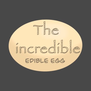 The incredible edible egg T-Shirt