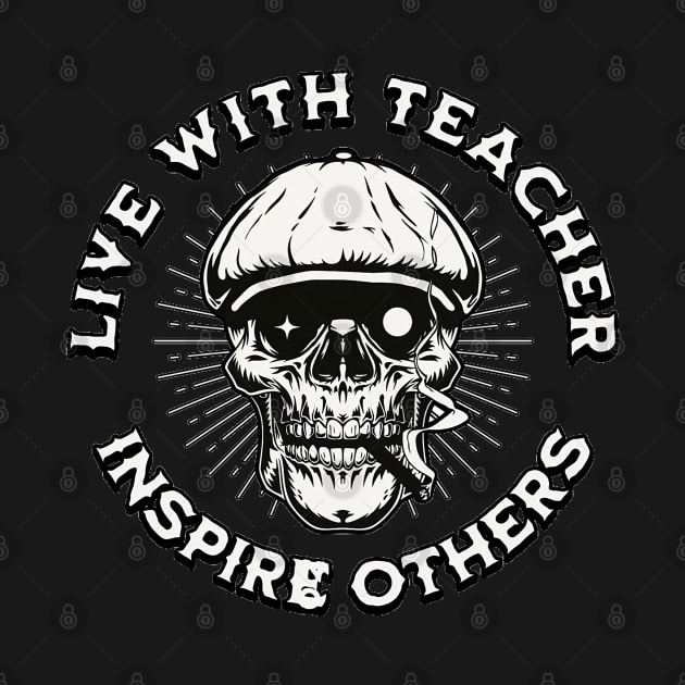 Live With Teacher Inspire Others Inspirational Teacher, Teach Love Inspire, School Teacher, First day of school, Back to school, teacher life by Customo