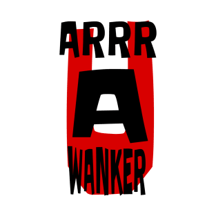Arrrr u a Wanker T-Shirt