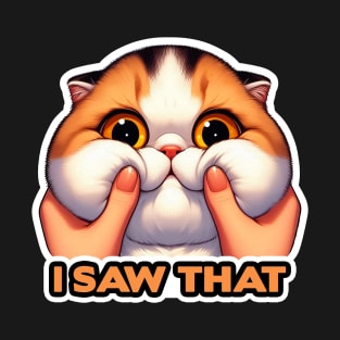 I Saw That meme Exotic Shorthair Cat Squeezed Face T-Shirt