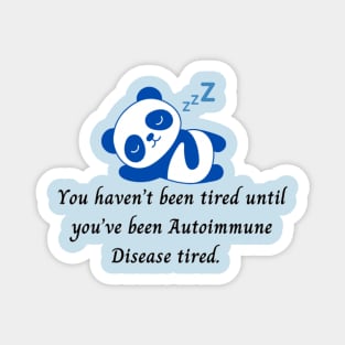 You haven’t been tired until you’ve been Autoimmune Disease tired. (Dark Blue Panda) Magnet