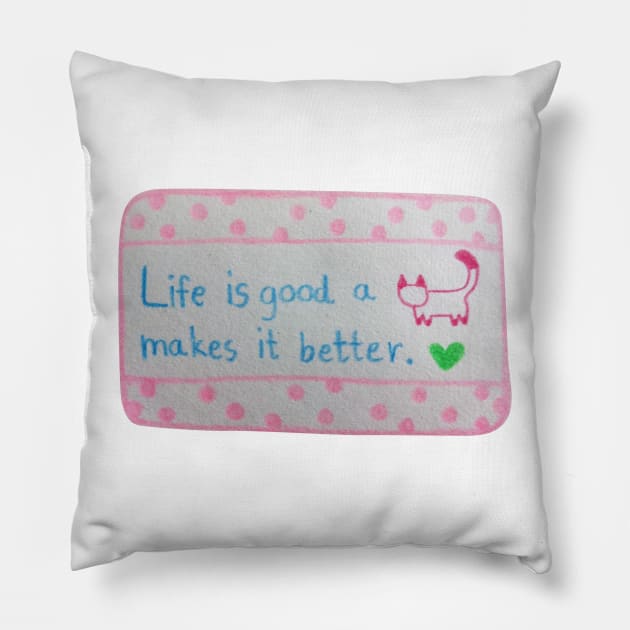 Life is Good A cat Makes it Better Pillow by Tapood