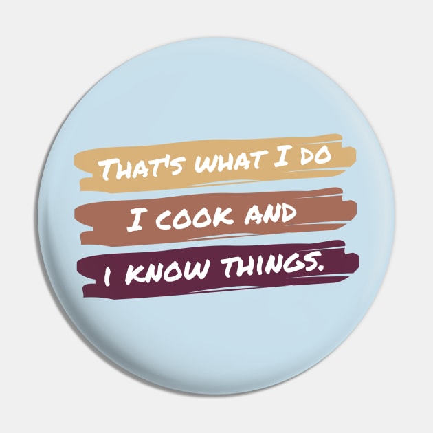 That's What I Do I Cook And I Know Things Pin by casualism