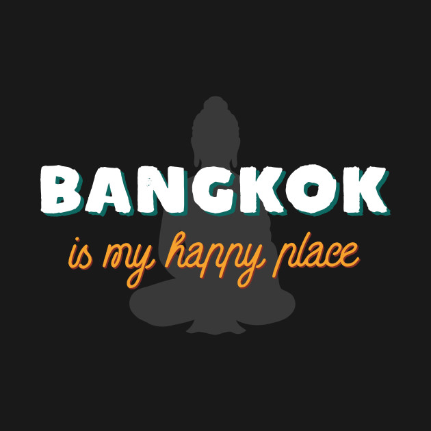 Discover Bangkok Is My Happy Place - Buddha Statue – Travel - Bangkok - T-Shirt