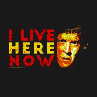 I LIVE HERE NOW T-Shirt