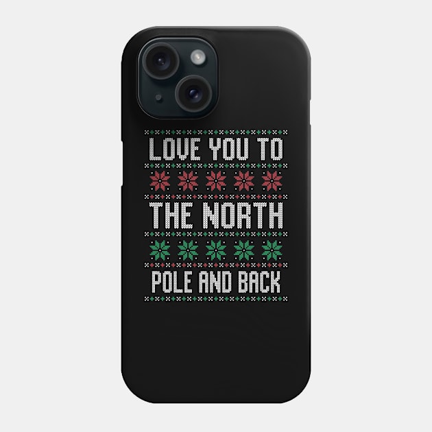 Love You To The North Pole and Back Funny Ugly Christmas Sweater Phone Case by The Studio Style