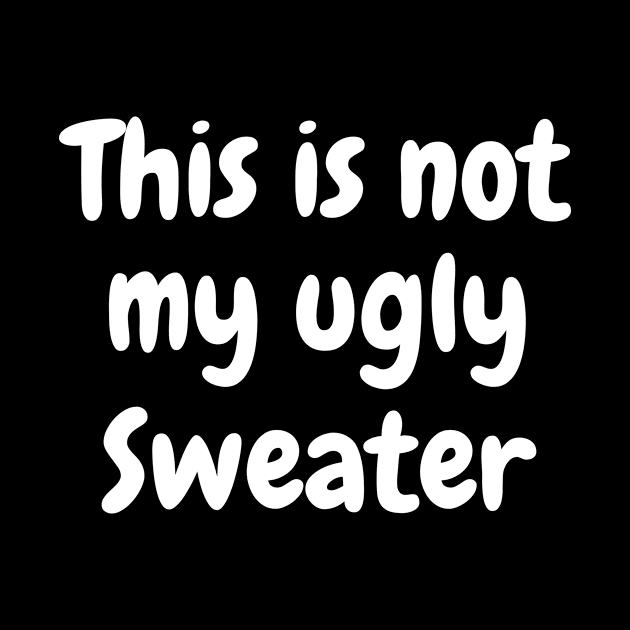 Not My Ugly Sweater by LaurelBDesigns