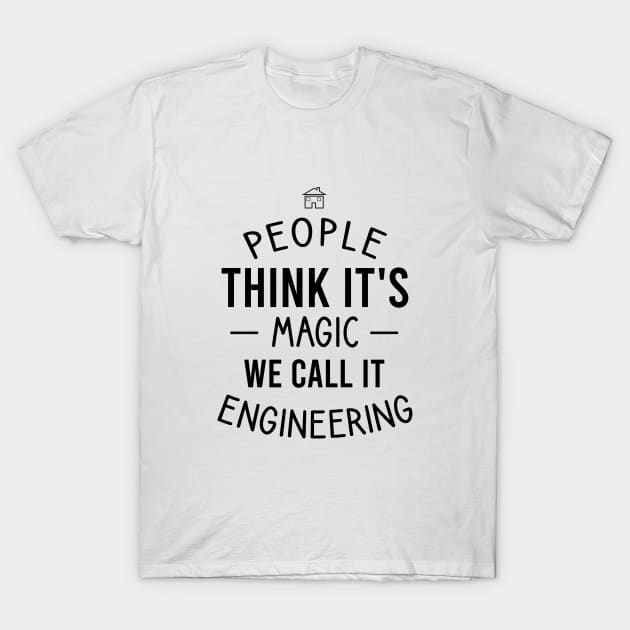 People Think It's Magic We Call It Engineering T-Shirt People Think It's Magic We Call It Engineering T-Shirt