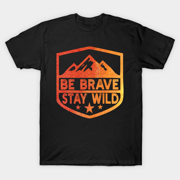 Discover Be Brave Stay Wild camping wilderness - nature camping Wild Camping camping - Wild Camping - T-Shirt