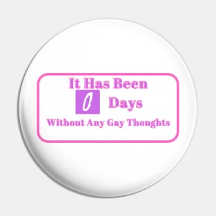 LGBTQ Humor Tee - "0 Days Without Gay Thoughts" Shirt, Funny Pride Clothing, Perfect Gift for Pride Month and Parades Pin