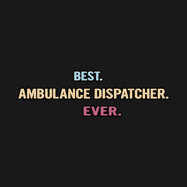 Best Ambulance Dispatcher Ever - Nice Gift Idea by divawaddle