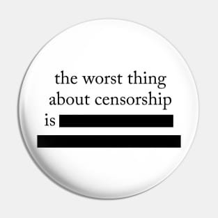 Worst Thing About Censorship Pin