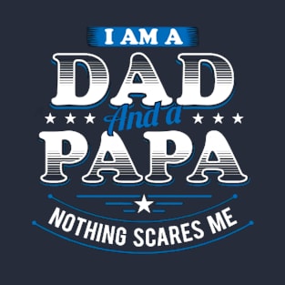 I Am A Dad And A Papa Nothing Scares Me T-Shirt