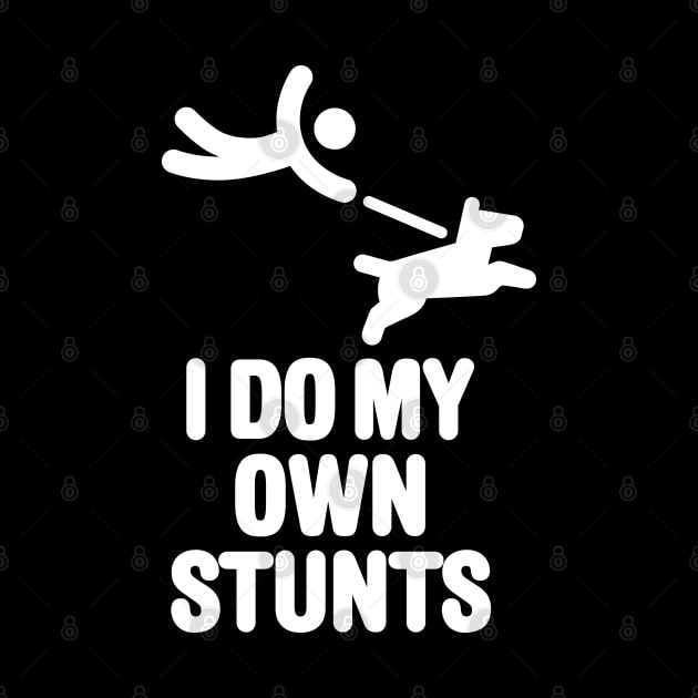 I do my own stunts, dog walking funny dog lovers dog trainer by LaundryFactory