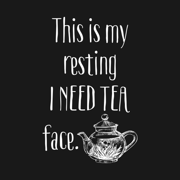 This Is My Resting I Need Tea Face by LittleBean