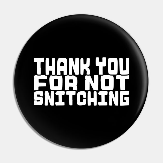 Thank You For Not Snitching! Pin by  TigerInSpace