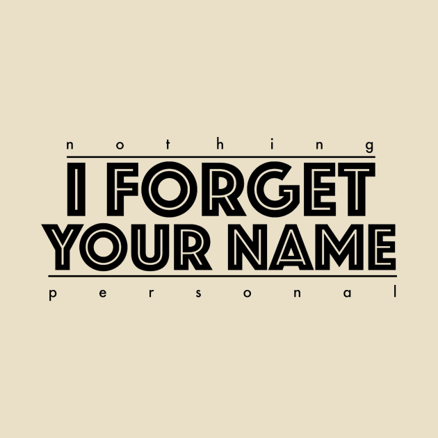 I Forget Your Name (nothing personal) by Velvet Designs