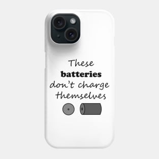 These batteries don't charge themselves Phone Case