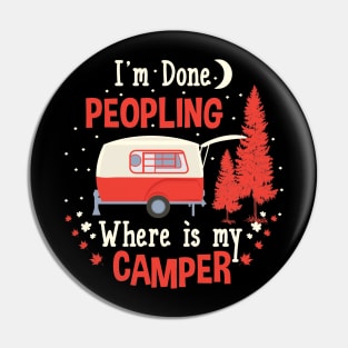 I'm Done Peopling  - Where Is My Camper - Funny Camping Pin