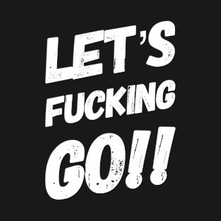 Let’s fucking go! T-Shirt