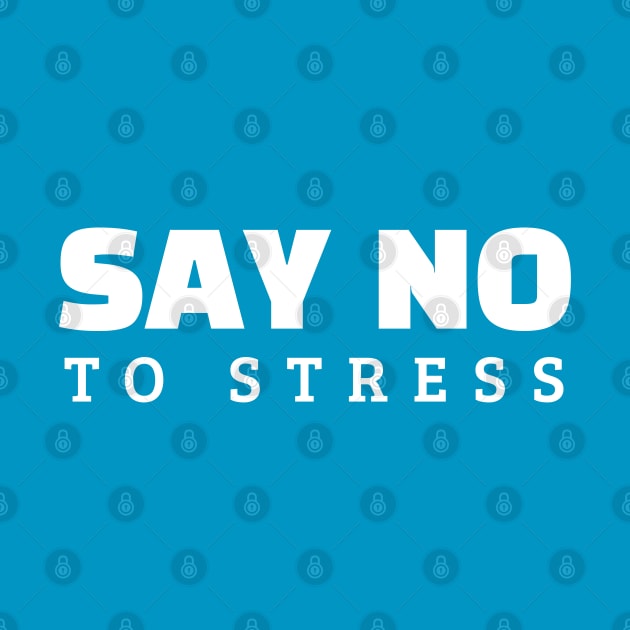 Say No To Stress by Texevod