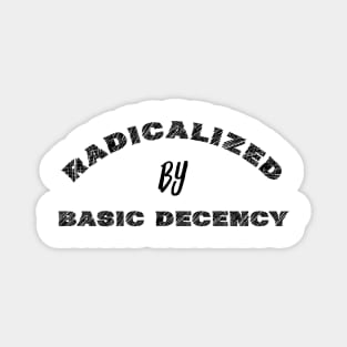 radicalized-by-basic-decency Magnet