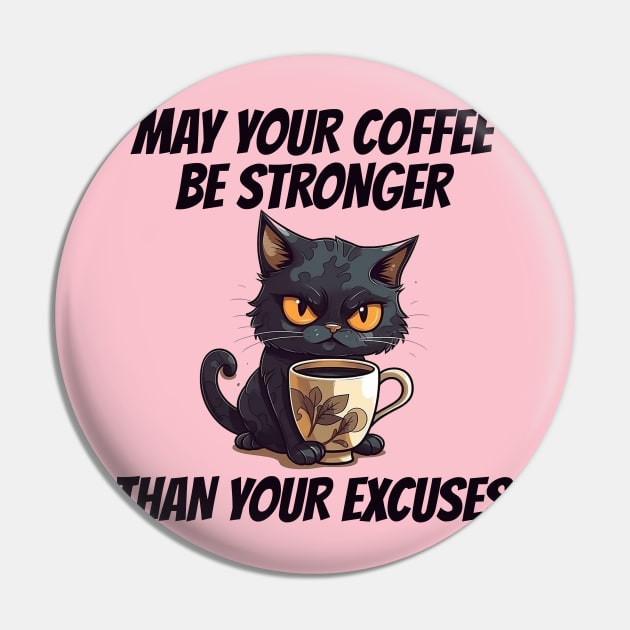 May Your Coffee Be Stronger Than Your Excuses Pin by BukovskyART