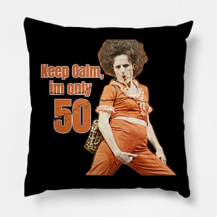 Keep Calm im only 50 Pillow