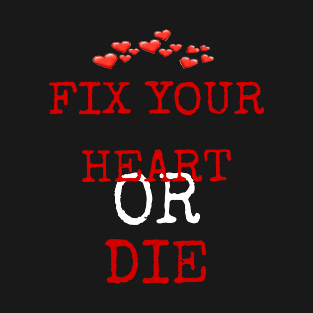 fix your heart or die by ERRAMSHOP