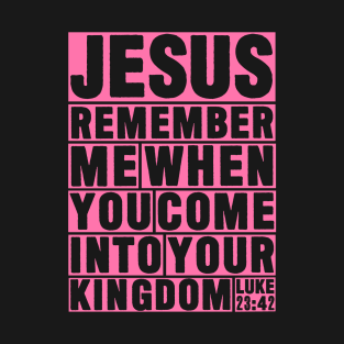 Luke 23:42 Jesus Remember T-Shirt