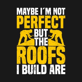 Roofer Roofing "Maybe I´m Not Perfect" Roof Tiler T-Shirt