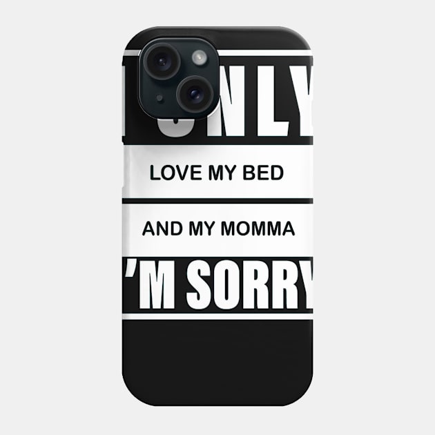 I Only Love My Bed And My Momma  25 Phone Case by finchandrewf