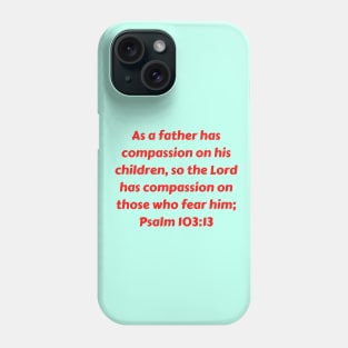 Bible Verse Psalm 103:13 Phone Case