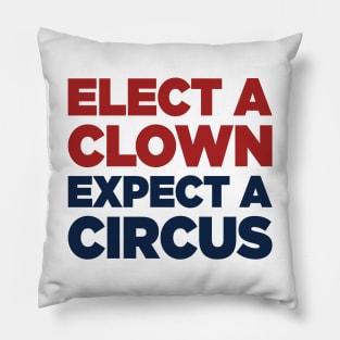 Elect A Clown Expect A Circus Pillow