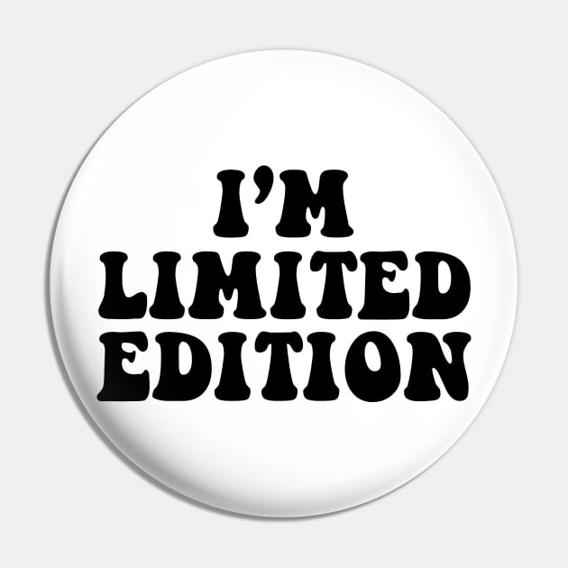 I'm limited edition - black text Pin by NotesNwords