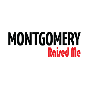 Montgomery Raised Me T-Shirt