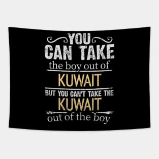 You Can Take The Boy Out Of Kuwait But You Cant Take The Kuwait Out Of The Boy - Gift for Kuwaiti With Roots From Kuwait Tapestry