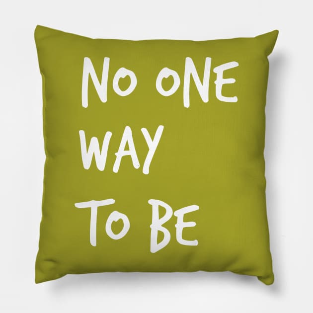 No One Way To Be  ( in white ) Pillow by Eugene and Jonnie Tee's