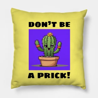 Don't Be A Prick | Cactus Pun Pillow