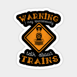 Warning I May Talk About Trains Magnet