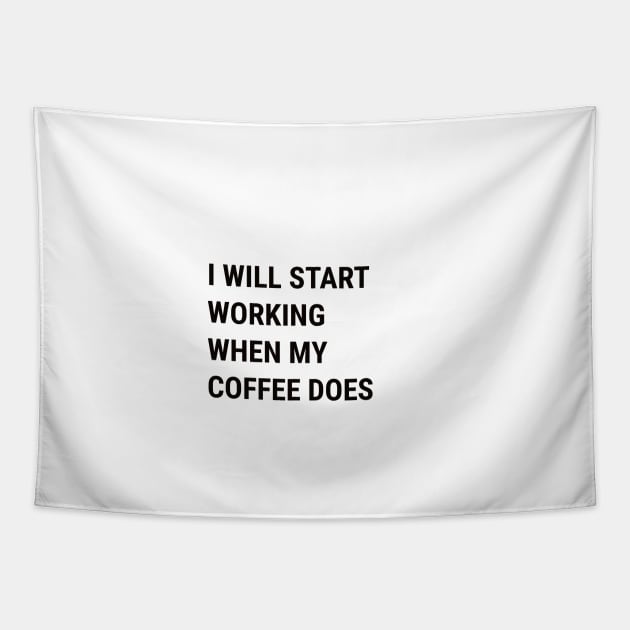 Start Working When Coffee Does Tapestry by uppermosteN
