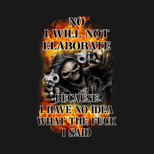 no i will not elaborate because i have no idea what the fvck i just said edgy skeleton T-Shirt